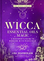 Wicca Essential Oils Magic: Accessing Your Spirit Guides &amp; Other Beings from the Beyond hind ja info | Eneseabiraamatud | kaup24.ee