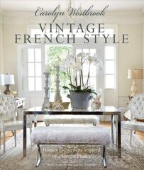 Carolyn Westbrook: Vintage French Style: Homes and Gardens Inspired by a Love of France цена и информация | Самоучители | kaup24.ee