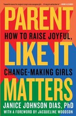 Parent Like It Matters: How to Raise Joyful, Change-Making Girls цена и информация | Самоучители | kaup24.ee