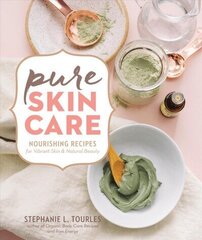 Pure Skin Care: Nourishing Recipes for Vibrant Skin &amp; Natural Beauty hind ja info | Eneseabiraamatud | kaup24.ee