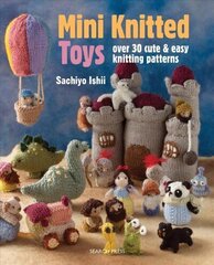 Mini Knitted Toys: Over 30 Cute &amp; Easy Knitting Patterns цена и информация | Книги о питании и здоровом образе жизни | kaup24.ee