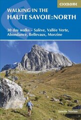 Walking in the Haute Savoie: North: 30 day walks - Saleve, Vallee Verte, Abondance, Bellevaux, Morzine 3rd Revised edition, Book 1, South of Lake Geneva (Saleve, Valle Verte Chablais) цена и информация | Книги о питании и здоровом образе жизни | kaup24.ee