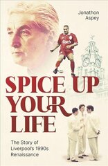 Spice Up Your Life: Liverpool, the Nineties and Roy Evans цена и информация | Книги о питании и здоровом образе жизни | kaup24.ee