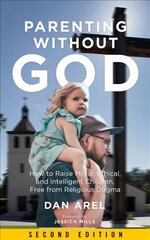 Parenting Without God: How to Raise Moral, Ethical, and Intelligent Children, Free from Religious Dogma: Second Edition 2nd ed. цена и информация | Самоучители | kaup24.ee