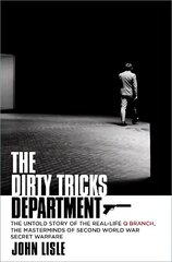 Dirty Tricks Department: The Untold Story of the Real-life Q Branch, the Masterminds of Second World War Secret Warfare hind ja info | Ajalooraamatud | kaup24.ee