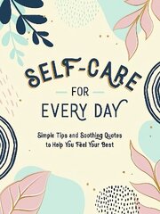 Self-Care for Every Day: Simple Tips and Soothing Quotes to Help You Feel Your Best hind ja info | Entsüklopeediad, teatmeteosed | kaup24.ee
