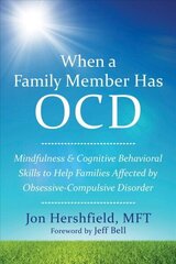 When a Family Member Has OCD: Mindfulness and Cognitive Behavioral Skills to Help Families Affected by Obsessive-Compulsive Disorder hind ja info | Eneseabiraamatud | kaup24.ee