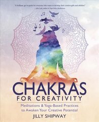 Chakras for Creativity: Meditations &amp; Yoga-Based Practices to Awaken Your Creative Potential цена и информация | Самоучители | kaup24.ee