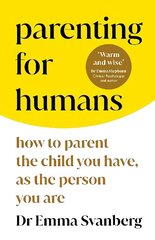 Parenting for Humans: How to Parent the Child You Have, As the Person You Are цена и информация | Самоучители | kaup24.ee