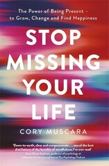 Stop Missing Your Life: The Power of Being Present - to Grow, Change and Find Happiness цена и информация | Самоучители | kaup24.ee