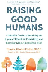 Raising Good Humans: A Mindful Guide to Breaking the Cycle of Reactive Parenting and Raising Kind, Confident Kids hind ja info | Eneseabiraamatud | kaup24.ee