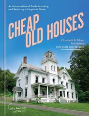Cheap Old Houses: An Unconventional Guide to Loving and Restoring a Forgotten Home цена и информация | Самоучители | kaup24.ee