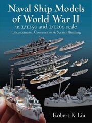 Naval Ship Models of World War II in 1/1250 and 1/1200 Scales: Enhancements, Conversions &amp; Scratch Building hind ja info | Laste õpikud | kaup24.ee