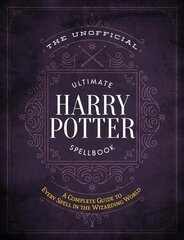 Unofficial Ultimate Harry Potter Spellbook: A complete reference guide to every spell in the wizarding world hind ja info | Noortekirjandus | kaup24.ee