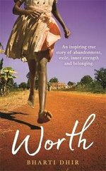 Worth: An Inspiring True Story of Abandonment, Exile, Inner Strength and Belonging hind ja info | Elulooraamatud, biograafiad, memuaarid | kaup24.ee