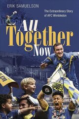 All Together Now: The Extraordinary Story of AFC Wimbledon цена и информация | Биографии, автобиогафии, мемуары | kaup24.ee