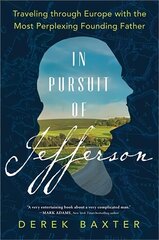 In Pursuit of Jefferson: Traveling through Europe with the Most Perplexing Founding Father цена и информация | Биографии, автобиогафии, мемуары | kaup24.ee