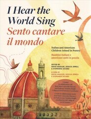 I Hear the World Sing (Sento cantare il mondo): Italian and American Children Joined in Poetry (Bambini italiani e americani uniti in poesia) цена и информация | Поэзия | kaup24.ee