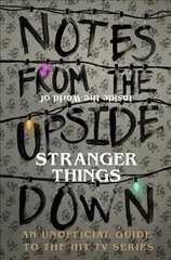 Notes From the Upside Down - Inside the World of Stranger Things: An Unofficial Handbook to the Hit TV Series hind ja info | Fantaasia, müstika | kaup24.ee