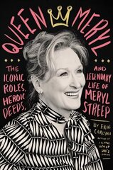 Queen Meryl: The Iconic Roles, Heroic Deeds, and Legendary Life of Meryl Streep цена и информация | Биографии, автобиогафии, мемуары | kaup24.ee