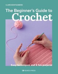 Beginner's Guide to Crochet, The: Easy techniques and 8 fun projects hind ja info | Tervislik eluviis ja toitumine | kaup24.ee