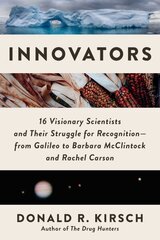 Innovators: 16 Visionary Scientists and Their Struggle for RecognitionFrom Galileo to Barbara McClintock and Rachel Carson цена и информация | Книги по экономике | kaup24.ee