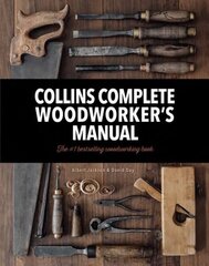 Collins Complete Woodworkers Manual Revised edition цена и информация | Книги о питании и здоровом образе жизни | kaup24.ee