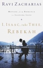 I, Isaac, Take Thee, Rebekah: Moving from Romance to Lasting Love цена и информация | Духовная литература | kaup24.ee