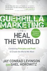 Guerrilla Marketing to Heal the World: Combining Principles and Profit to Create the World We Want hind ja info | Majandusalased raamatud | kaup24.ee