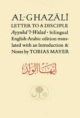 Al-Ghazali Letter to a Disciple: Ayyuha'l-Walad Bilingual edition цена и информация | Духовная литература | kaup24.ee