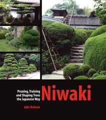 Niwaki: Pruning, Training and Shaping Trees the Japanese Way цена и информация | Книги о питании и здоровом образе жизни | kaup24.ee