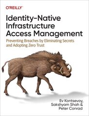 Identity-Native Infrastructure Access Management: Preventing Breaches by Eliminating Secrets and Adopting Zero Trust hind ja info | Majandusalased raamatud | kaup24.ee