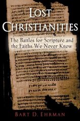 Lost Christianities: The Battles for Scripture and the Faiths We Never Knew hind ja info | Usukirjandus, religioossed raamatud | kaup24.ee