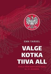 Valge kotka tiiva all. Poola võim eestlaste maal 16.?17. sajandil hind ja info | Ajalooraamatud | kaup24.ee