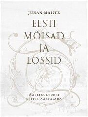 Eesti mõisad ja lossid. Aadlikultuuri seitse aastasada I osa цена и информация | Исторические книги | kaup24.ee