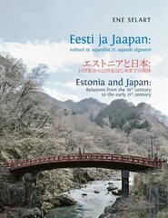 Eesti ja Jaapan: suhted 19. sajandist 21. sajandi alguseni hind ja info | Ajalooraamatud | kaup24.ee