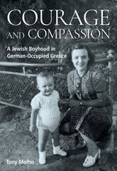 Courage and Compassion: A Jewish Boyhood in German-Occupied Greece hind ja info | Elulooraamatud, biograafiad, memuaarid | kaup24.ee