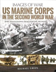 US Marine Corps in the Second World War: Rare Photographs from Wartime Archives цена и информация | Исторические книги | kaup24.ee