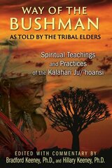 Way of the Bushman: Spiritual Teachings and Practices of the Kalahari Ju/'hoansi цена и информация | Самоучители | kaup24.ee