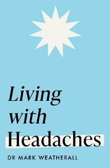 Living with Headaches (Headline Health series): A guide to understanding and treating your symptoms цена и информация | Самоучители | kaup24.ee