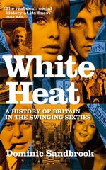 White Heat: A History of Britain in the Swinging Sixties цена и информация | Исторические книги | kaup24.ee