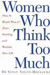 Women Who Think Too Much: How to break free of overthinking and reclaim your life hind ja info | Eneseabiraamatud | kaup24.ee