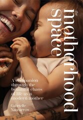 Motherhood Space: A Companion Through the Beautiful Chaos of Life as a Modern Mother hind ja info | Eneseabiraamatud | kaup24.ee