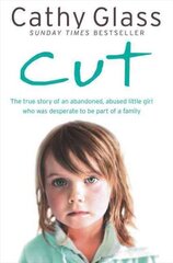 Cut: The True Story of an Abandoned, Abused Little Girl Who Was Desperate to be Part of a Family цена и информация | Биографии, автобиогафии, мемуары | kaup24.ee