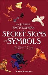 Element Encyclopedia of Secret Signs and Symbols: The Ultimate AZ Guide from Alchemy to the Zodiac цена и информация | Самоучители | kaup24.ee