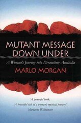 Mutant Message Down Under: A Womans Journey into Dreamtime Australia hind ja info | Eneseabiraamatud | kaup24.ee