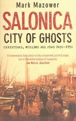 Salonica, City of Ghosts: Christians, Muslims and Jews цена и информация | Исторические книги | kaup24.ee