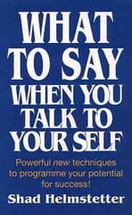 What to Say When You Talk to Yourself: Powerful New Techniques to Programme Your Potential for Success цена и информация | Самоучители | kaup24.ee