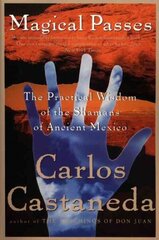 Magical Passes: The Practical Wisdom of the Shamans of Ancient Mexico hind ja info | Eneseabiraamatud | kaup24.ee