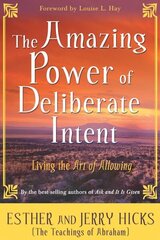 Amazing Power of Deliberate Intent: Living the Art of Allowing цена и информация | Самоучители | kaup24.ee